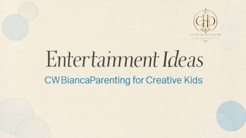 Entertainment Ideas CWBiancaParenting for Creative Kids