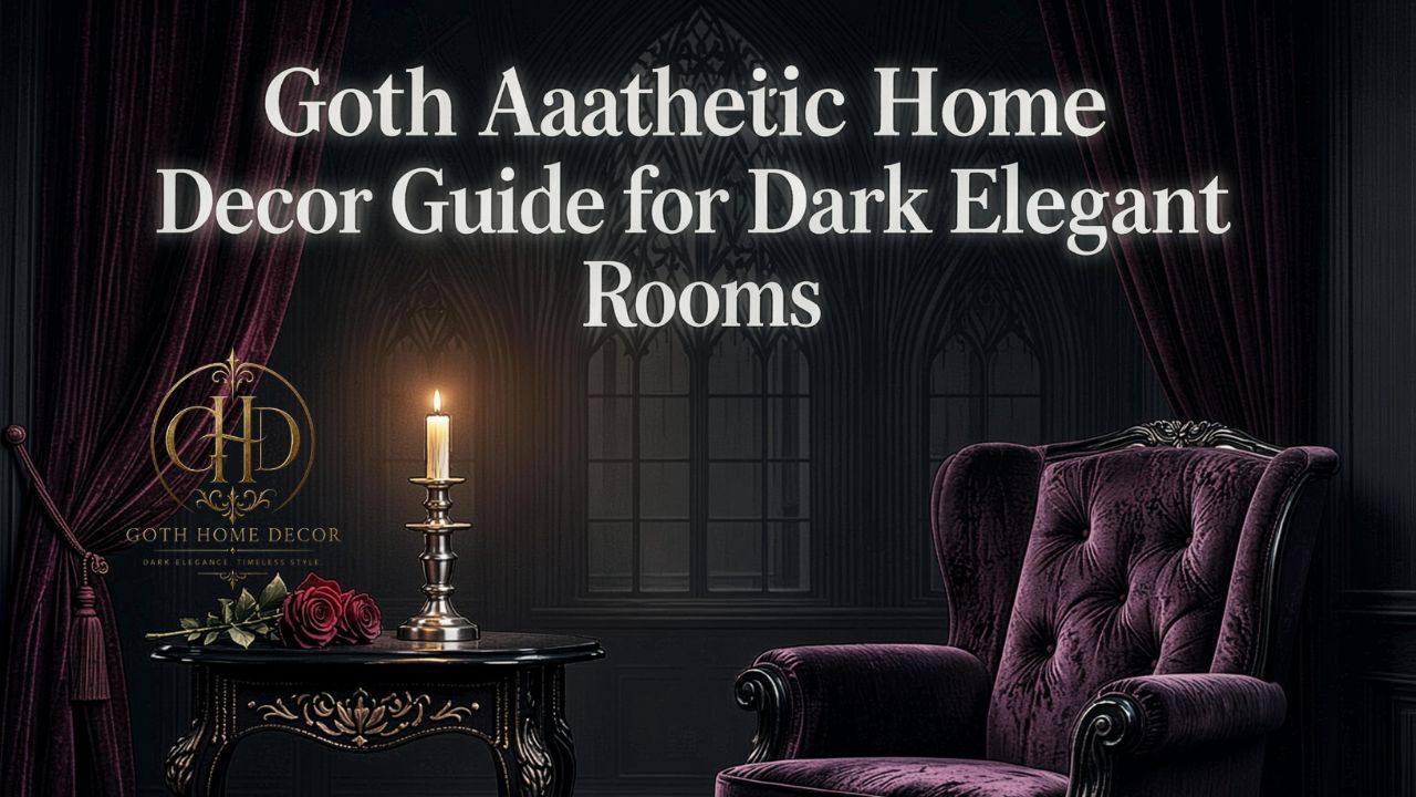Goth Aesthetic Home Decor Guide for Dark Elegant Rooms